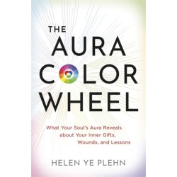 The Aura Colour Wheel: What Your Soul’s Aura Reveals About Your Inner Gifts, Wounds and Lessons