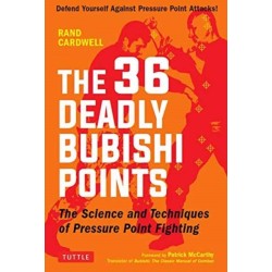 The 36 Deadly Bubishi Points: The Science and Techniques of Pressure Point Fighting - Defend Yourself Against Pressure Point Attacks!