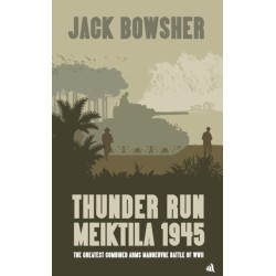 Thunder Run: Meiktila 1945: The greatest combined arms manoeuvre battle of WW2