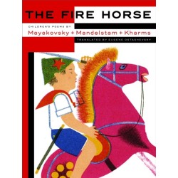 The Fire Horse: Children's Poems By Vladimir Mayakovsky, Osip Mandelstam And Daniil Kharms