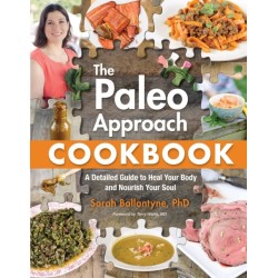 The Paleo Approach Cookbook: A Detailed Guide to Heal Your Body and Nourish Your Soul