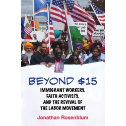 Beyond $15: Immigrant Workers, Faith Activists, and the Revival of the Labor Movement
