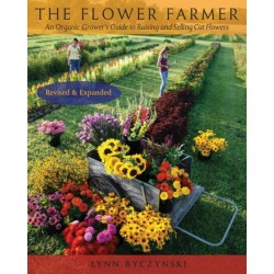 The Flower Farmer: An Organic Grower's Guide to Raising and Selling Cut Flowers, 2nd Edition