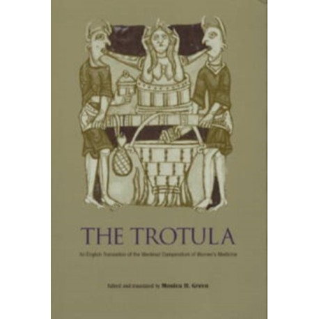 The Trotula: An English Translation of the Medieval Compendium of Women's Medicine