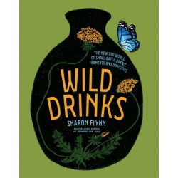 Wild Drinks: The New Old World of Small-Batch Brews, Ferments and Infusions