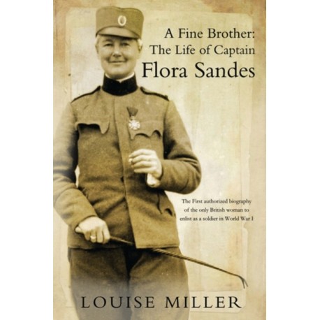 A Fine Brother: The Life of Captain Flora Sandes