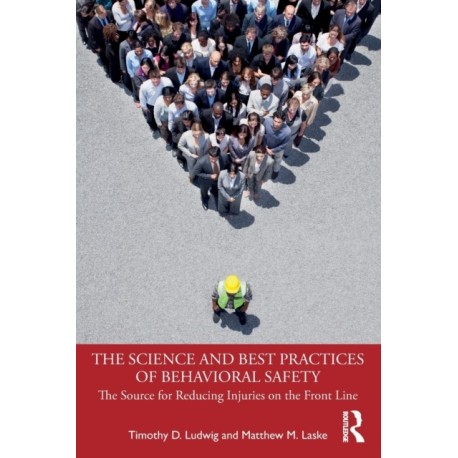 The Science and Best Practices of Behavioral Safety: The Source for Reducing Injuries on the Front Line