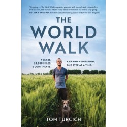 The World Walk: 7 Years. 28,000 Miles. 6 Continents. A Grand Meditation, One Step at a Time.