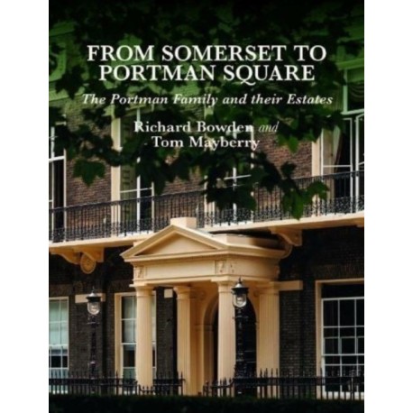 From Somerset to Portman Square: The Portman Family and their Estates