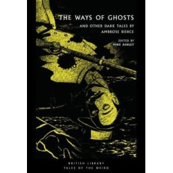The Ways of Ghosts: And Other Dark Tales by Ambrose Bierce