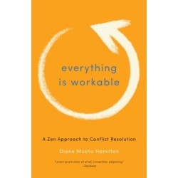 Everything Is Workable: A Zen Approach to Conflict Resolution