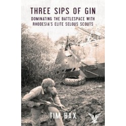 Three Sips of Gin: Dominating the Battlespace with Rhodesia's famed Selous Scouts