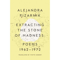 Extracting the Stone of Madness: Poems 1962 - 1972