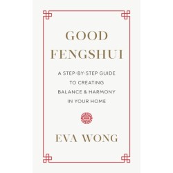 Good Fengshui: A Step-by-Step Guide to Creating Balance and Harmony in Your Home