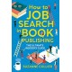 How to Job Search in Book Publishing: The Ultimate Insider's Guide
