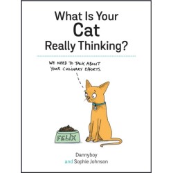 What Is Your Cat Really Thinking?: Funny Advice and Hilarious Cartoons to Help You Understand What Your Cat is Trying to Tell You
