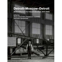 Detroit–Moscow–Detroit: An Architecture for Industrialization, 1917–1945