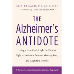 The Alzheimer's Antidote: Using a Low-Carb, High-Fat Diet to Fight Alzheimer’s Disease, Memory Loss, and Cognitive Decline