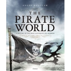 The Pirate World: A History of the Most Notorious Sea Robbers