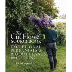 The Cut Flower Sourcebook: Exceptional Perennials and Woody Plants for Cutting