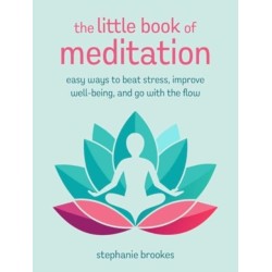 The Little Book of Meditation: Easy Ways to Beat Stress, Improve Well-Being, and Go with the Flow