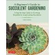 A Beginner's Guide to Succulent Gardening: A Step-by-Step Guide to Growing Beautiful & Long-Lasting Succulents