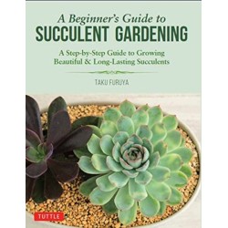 A Beginner's Guide to Succulent Gardening: A Step-by-Step Guide to Growing Beautiful & Long-Lasting Succulents