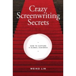 Crazy Screenwriting Secrets: How to Capture A Global Audience