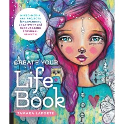 Create Your Life Book: Mixed-Media Art Projects for Expanding Creativity and Encouraging Personal Growth