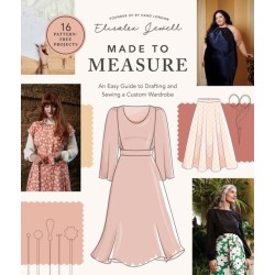 Made to Measure: An Easy Guide to Drafting and Sewing a Custom Wardrobe - 16 Pattern-Free Projects
