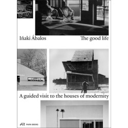 The Good Life: A Guided Visit to the Houses of Modernity