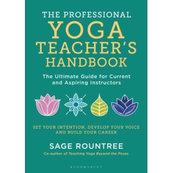 The Professional Yoga Teacher's Handbook: The Ultimate Guide for Current and Aspiring Instructors