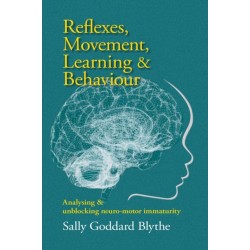 Reflexes, Movement, Learning & Behaviour: Analysing and unblocking neuro-motor immaturity