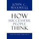 How Successful People Think: Change Your Thinking, Change Your Life