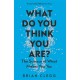What Do You Think You Are?: The Science of What Makes You You