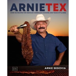 ArnieTex: Over 100 Recipes for Mexican-American Cooking and Texas-Style BBQ