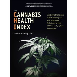 The Cannabis Health Index: Combining the Science of Medical Marijuana with Mindfulness Techniques To Heal 100 Chronic Symptoms and Diseases