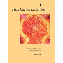 The Heart of Listening, Volume 1: A Visionary Approach to Craniosacral Work