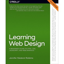 Learning Web Design: A Beginner's Guide to Html, Css, Javascript, and Web Graphics