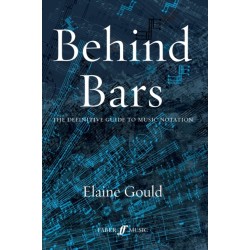 Behind Bars: The Definitive Guide To Music Notation: Guide to Music Notation