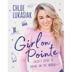 Girl on Pointe: Chloe's Guide to Taking on the World