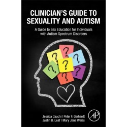 Clinician’s Guide to Sexuality and Autism: A Guide to Sex Education for Individuals with Autism Spectrum Disorders