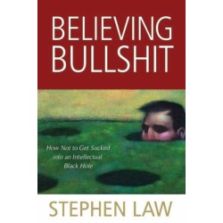 Believing Bullshit: How Not to Get Sucked into an Intellectual Black Hole