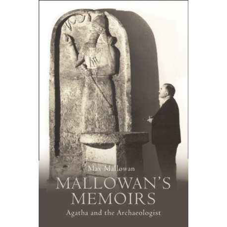 Mallowan’s Memoirs: Agatha and the Archaeologist