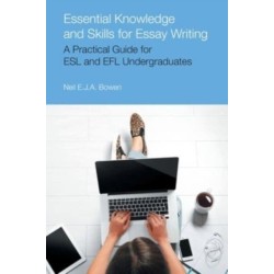 Essential Knowledge and Skills for Essay Writing: A Practical Guide for ESL and EFL Undergraduates