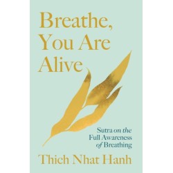 Breathe, You Are Alive: Sutra on the Full Awareness of Breathing