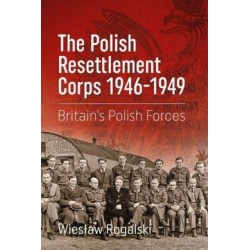 The The Polish Resettlement Corps 1946-1949: Britain's Polish Forces