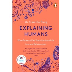 Explaining Humans: What Science Can Teach Us About Life, Love and Relationships