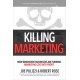 Killing Marketing: How Innovative Businesses Are Turning Marketing Cost Into Profit
