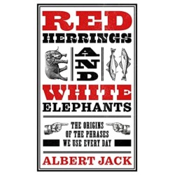 Red Herrings And White Elephants: The Origins of the Phrases We Use Every Day